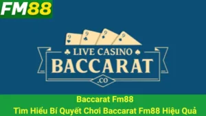 Baccarat Fm88: Tìm Hiểu Bí Quyết Chơi Baccarat Fm88 Hiệu Quả
