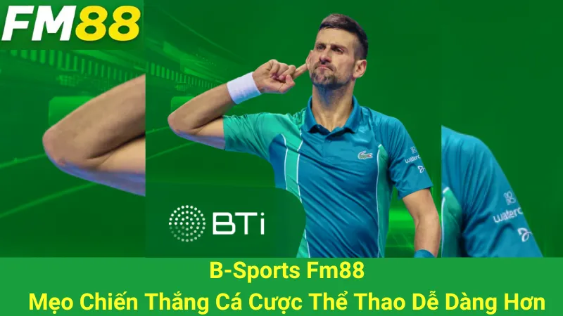 B-Sports Fm88 - Mẹo Chiến Thắng Cá Cược Thể Thao Dễ Dàng Hơn