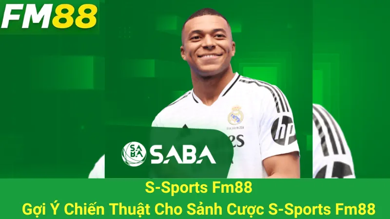 S-Sports Fm88: Gợi Ý Chiến Thuật Cho Sảnh Cược S-Sports Fm88